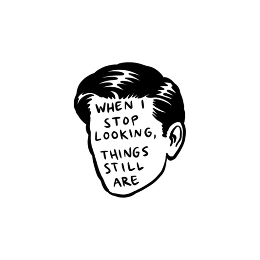 When I stop looking
